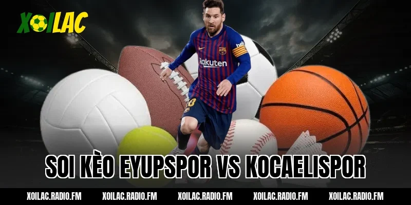 soi kèo eyupspor vs kocaelispor