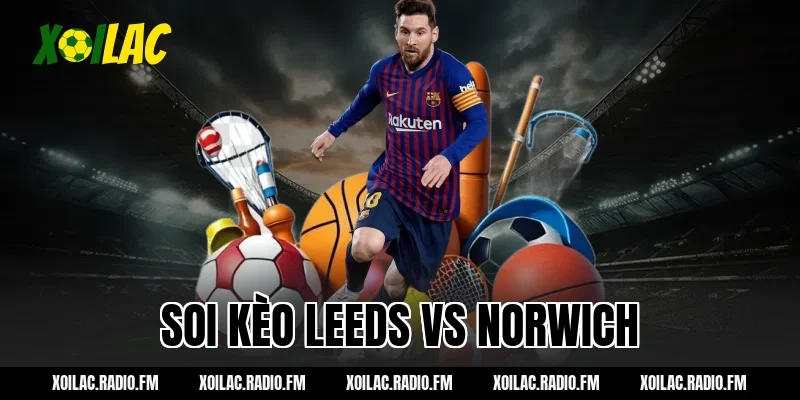 soi kèo leeds vs norwich